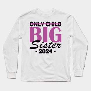 only child big sister 2024 Long Sleeve T-Shirt